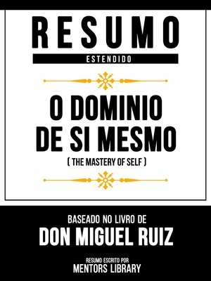 cover image of Resumo Estendido--O Domínio De Si Mesmo (The Mastery of Self)--Baseado No Livro De Don Miguel Ruiz